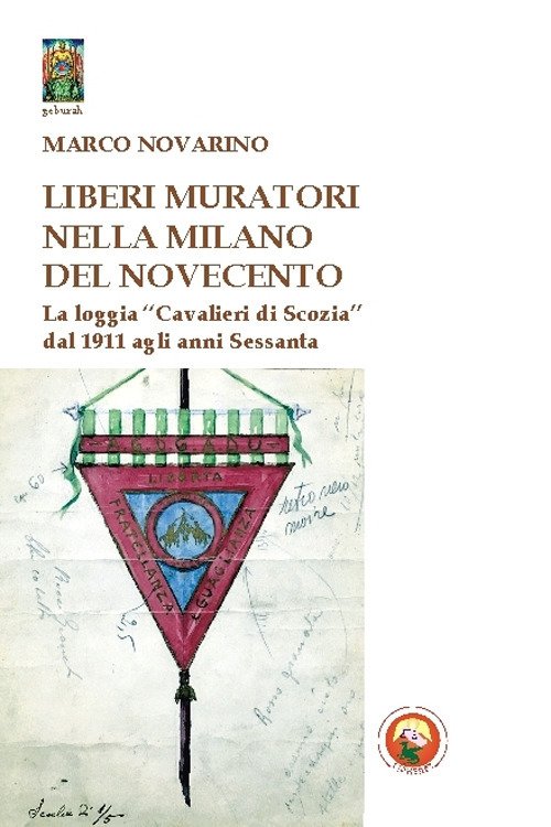 Liberi Muratori nella Milano del Novecento. La loggia Liberi Muratori nella Milano del Novecento. La loggia