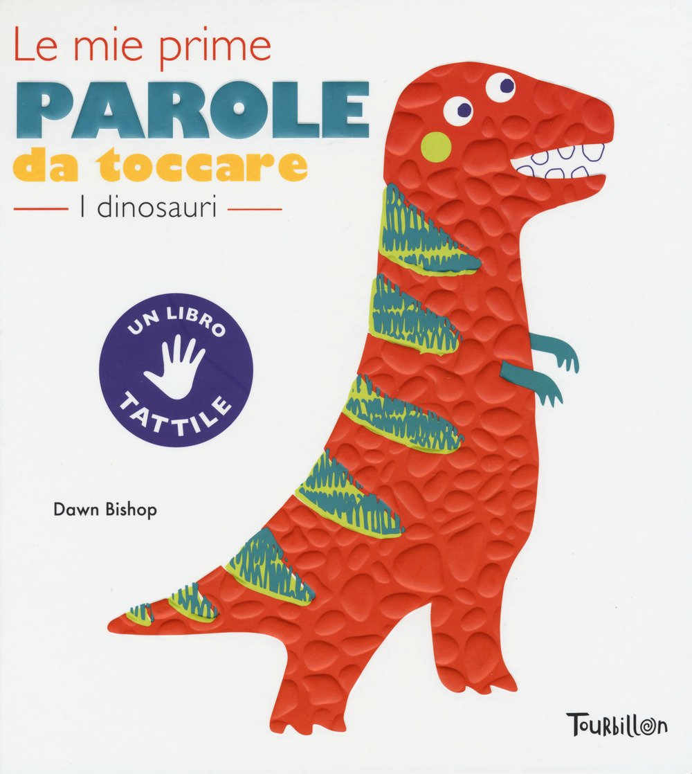 I dinosauri. Le mie prime parole da toccare. Ediz. a colori I dinosauri. Le mie prime parole da toccare. Ediz. a colori