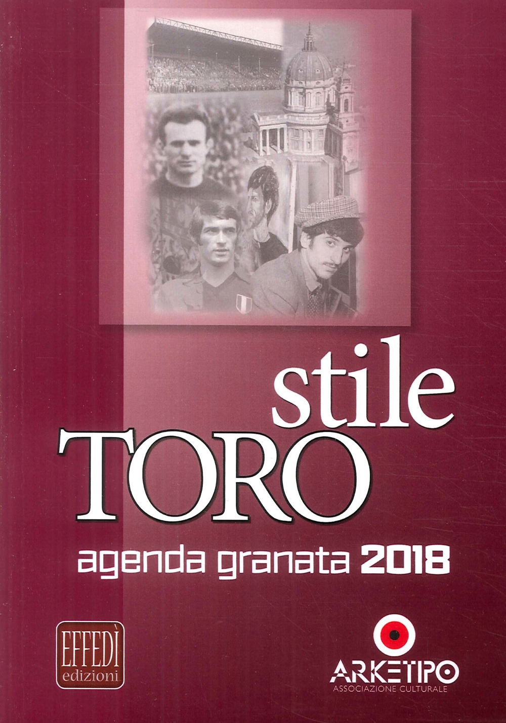 Stile Toro. Agenda granata 2018 Stile Toro. Agenda granata 2018