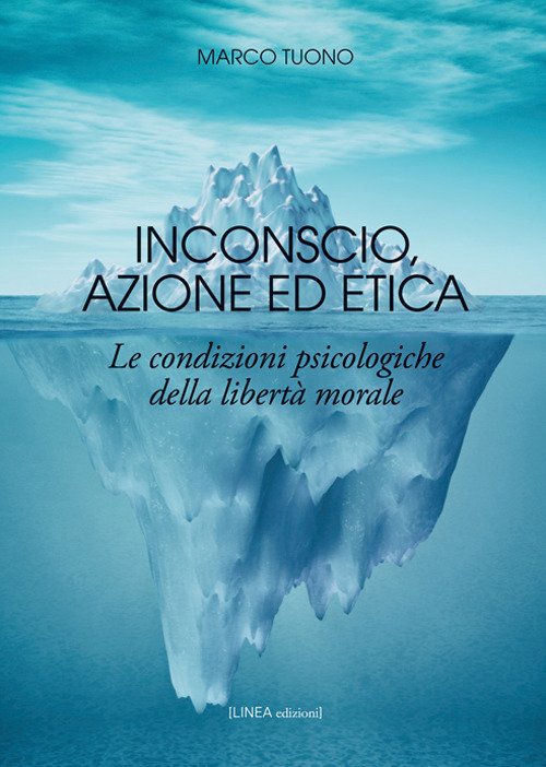 Inconscio, azione ed etica. Le condizioni psicologiche della libertà morale. Ediz. integrale Inconscio, azione ed etica. Le condizioni psicologiche della libertà morale. Ediz. integrale