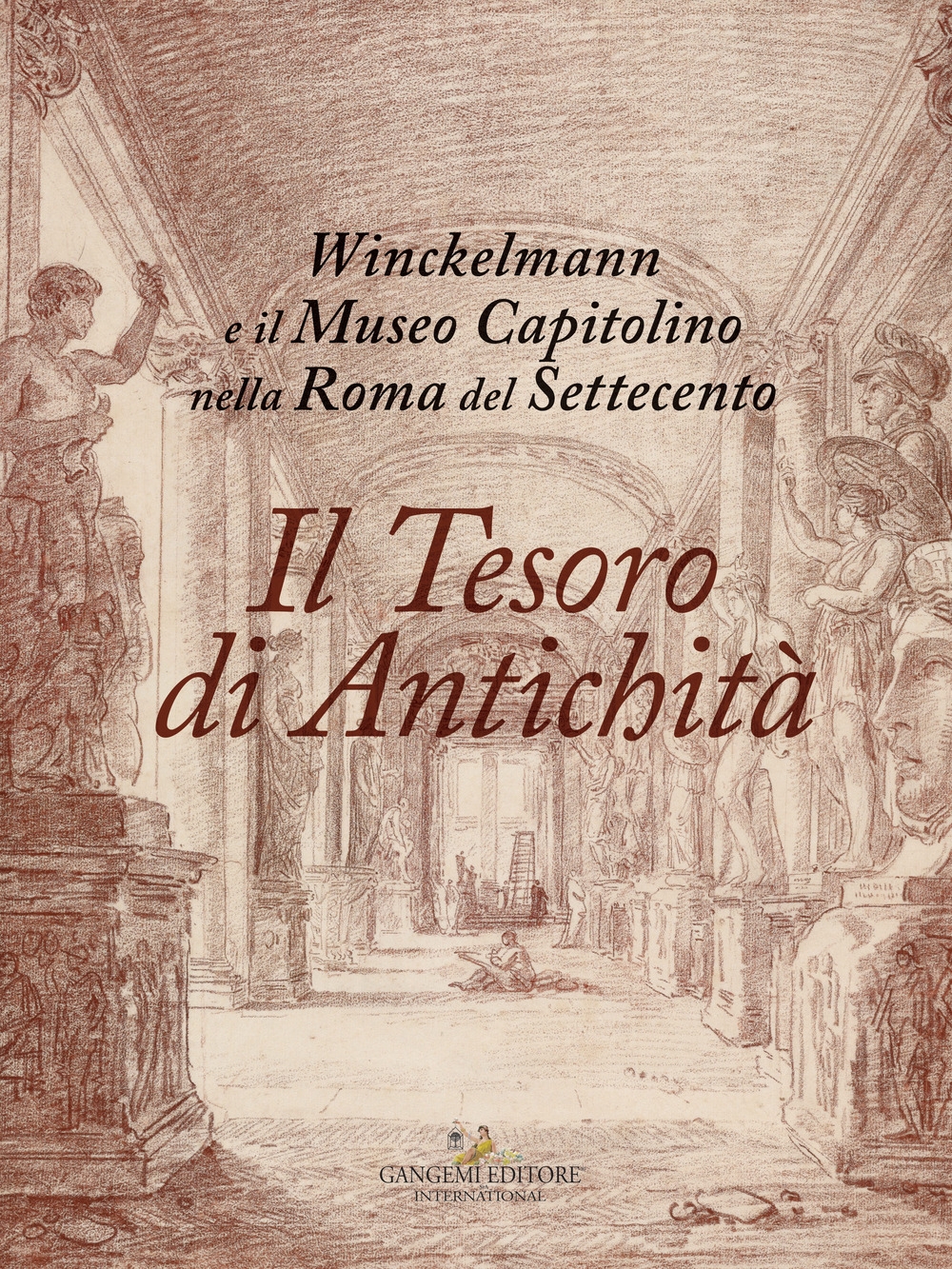 Il Tesoro di Antichità. Winckelmann e il Museo Capitolino nella Roma del Settecento Il Tesoro di Antichità. Winckelmann e il Museo Capitolino nella Roma del Settecento