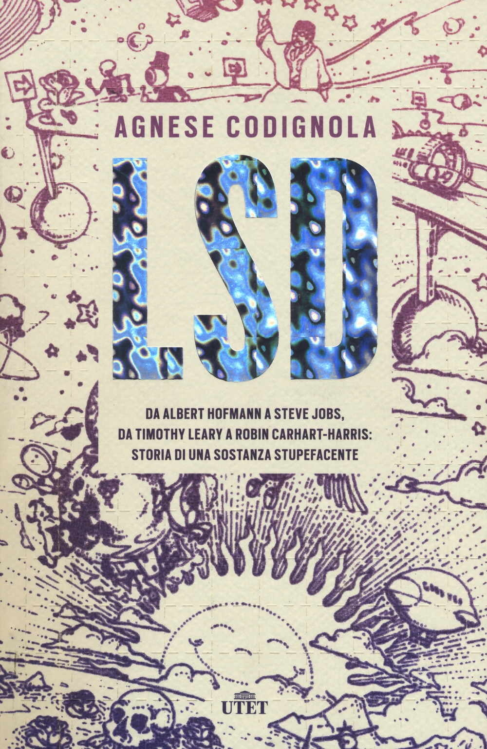 LSD. Da Albert Hofmann a Steve Jobs, da Timothy Leary a Robin Carhart-Harris: storia di una sostanza stupefacente. Con ebook LSD. Da Albert Hofmann a Steve Jobs, da Timothy Leary a Robin Carhart-Harris: storia di una sostanza stupefacente. Con ebook