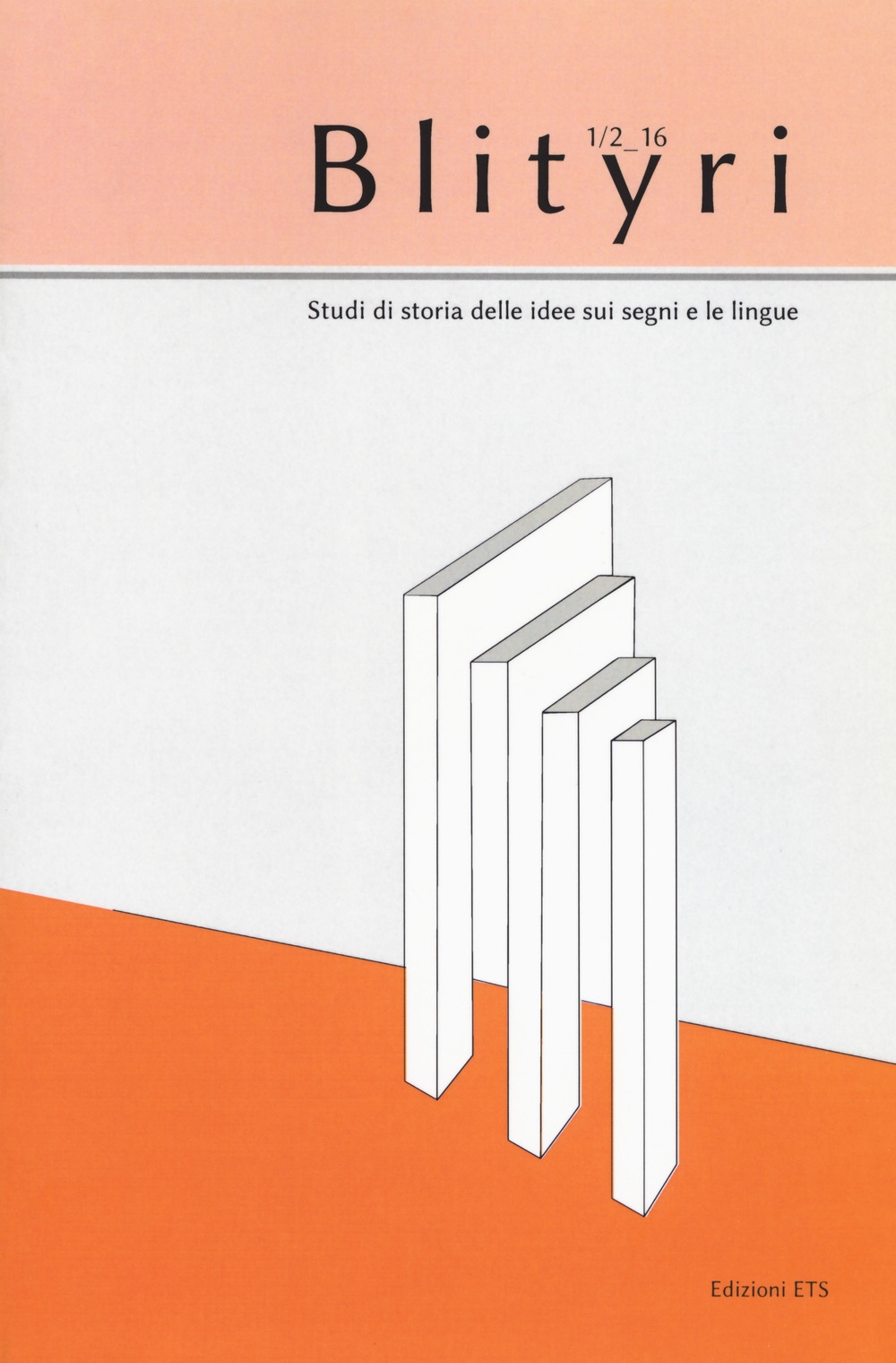 Blityri. Studi di storia delle idee sui segni e le lingue (2016). Vol. 1-2: Lingua, identità, educazione. Per una storia della riflessione sulla sordità Blityri. Studi di storia delle idee sui segni e le lingue (2016). Vol. 1-2: Lingua, identità, educazione. Per una storia della riflessione sulla sordità