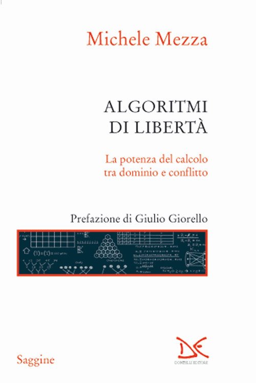 Algoritmi di libertà. La potenza del calcolo tra dominio e conflitto Algoritmi di libertà. La potenza del calcolo tra dominio e conflitto