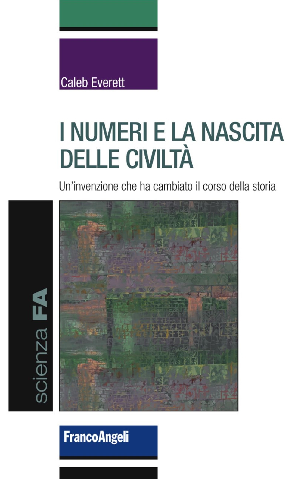 I numeri e la nascita delle civiltà. Un'invenzione che ha cambiato il corso della storia I numeri e la nascita delle civiltà. Un'invenzione che ha cambiato il corso della storia