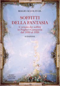 Soffitti della Fantasia. L'ornato dei soffitti in Puglia e Campania dal 1830 al 1920