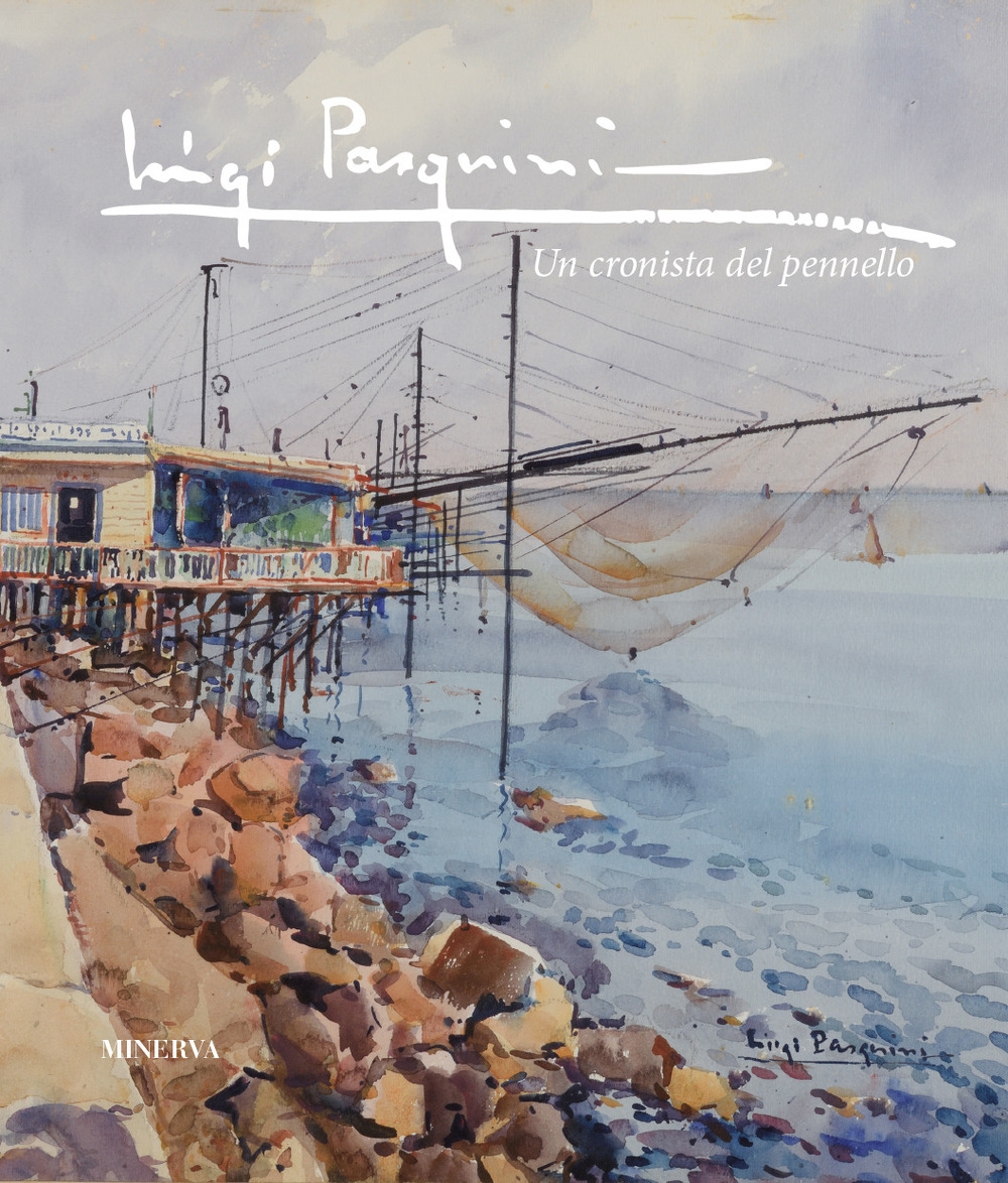 Luigi Pasquini. Un cronista del pennello Luigi Pasquini. Un cronista del pennello