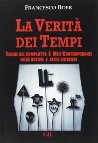 La Verita' dei Tempi. Teorie del Complotto e Miti Contemporanei