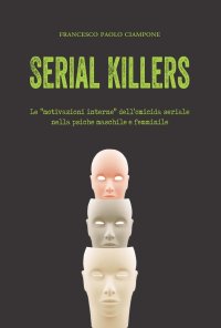 Serial killers. Le "motivazioni interne" dell'omicida seriale nella psiche maschile e femminile