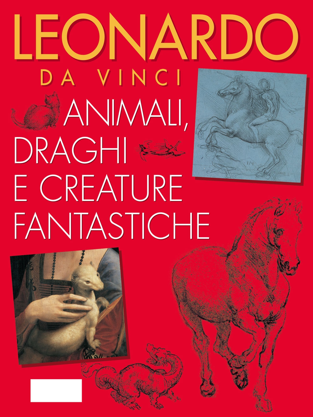 Leonardo. Animali e animali fantastici Leonardo. Animali e animali fantastici