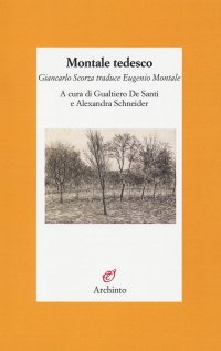 Montale tedesco. Giancarlo Scorza traduce Eugenio Montale