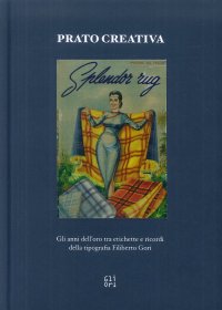 Prato Creativa. Gli Anni Dell'Oro tra Etichette e Ricordi della Tipografia Filiberto Gori