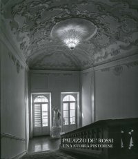 Palazzo De' Rossi. Una storia pistoiese