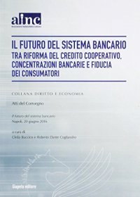 Il futuro del sistema bancario tra riforma del credito cooperativo, concentrazioni bancarie e fiducia dei consumatori