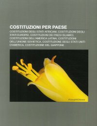 Costituzioni Per Paese: Costituzioni Degli Stati Africani, Costituzioni Degli Stati Europei, Costituzioni Dei Paesi Islamici, Costituzioni dell'America Latina, Costituzioni dell'Unione Sovietica, Costituzione degli Stati Uniti d'America, Costituzione del