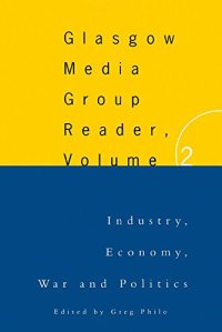 2: The Glasgow Media Group Reader, Vol. II: Industry, Economy, War and Politics