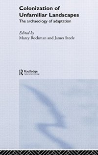 The Colonization of Unfamiliar Landscapes: The Archaeology of Adaptation