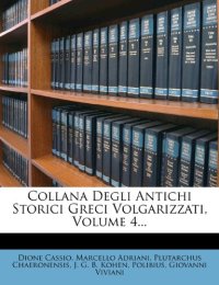 Collana Degli Antichi Storici Greci Volgarizzati, Volume 4...