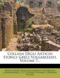 Collana Degli Antichi Storici Greci Volgarizzati, Volume 7...
