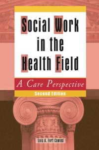 Social Work in the Health Field: A Care Perspective, Second Edition