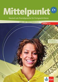 Mittelpunkt. Livello C1. Lehrbuch-Arbeitsbuch. Con CD Audio. Per le Scuole superiori