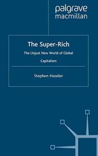 The Super-rich: The Unjust New World of Global Capitalism