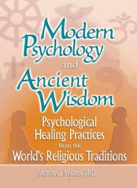 Modern Psychology and Ancient Wisdom: Psychological Healing Practices from the World's Religious Traditions