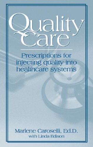 Quality Care: Prescription for Injecting Quality into Healthcare Systems Quality Care: Prescription for Injecting Quality into Healthcare Systems