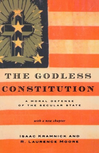 The Godless Constitution: A Moral Defense of the Secular State The Godless Constitution: A Moral Defense of the Secular State