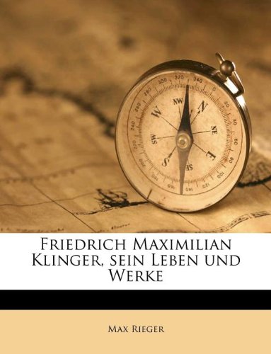 Friedrich Maximilian Klinger, Sein Leben Und Werke Friedrich Maximilian Klinger, Sein Leben Und Werke