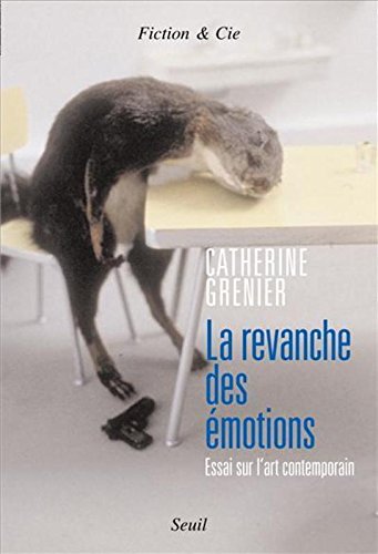 La revanche des émotions : Essai sur l'art contemporain La revanche des émotions : Essai sur l'art contemporain