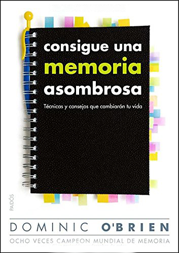 Consigue una memoria asombrosa : técnicas y consejos que cambiarán tu vida Consigue una memoria asombrosa : técnicas y consejos que cambiarán tu vida