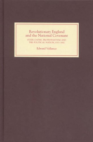 Revolutionary England and the National Covenant: State Oaths, Protestantism and the Political Nation, 1553-1682 (0) Revolutionary England and the National Covenant: State Oaths, Protestantism and the Political Nation, 1553-1682 (0)