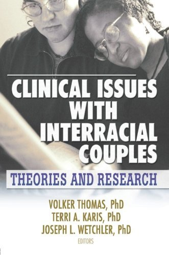 Clinical Issues with Interracial Couples: Theories and Research Clinical Issues with Interracial Couples: Theories and Research