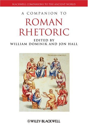 A Companion to Roman Rhetoric A Companion to Roman Rhetoric