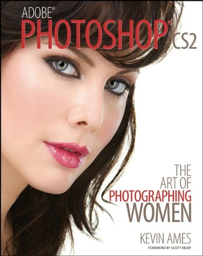 Adobe Photoshop Cs2: The Art of Photographing Women Adobe Photoshop Cs2: The Art of Photographing Women