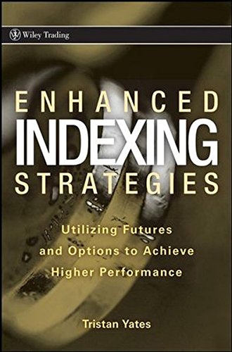 Enhanced Indexing Strategies: Utilizing Futures and Options to Achieve Higher Performance Enhanced Indexing Strategies: Utilizing Futures and Options to Achieve Higher Performance