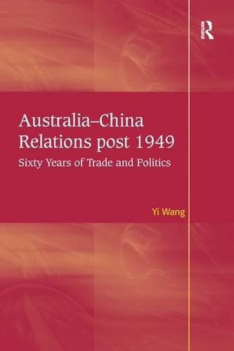 Australia-China Relations post 1949: Sixty Years of Trade and Politics Australia-China Relations post 1949: Sixty Years of Trade and Politics
