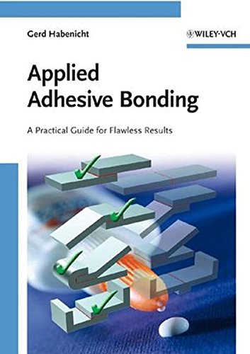Applied Adhesive Bonding: A Practical Guide for Flawless Results Applied Adhesive Bonding: A Practical Guide for Flawless Results