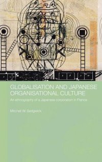 Globalisation and Japanese Organisational Culture: An Ethnography of a Japanese Corporation in France