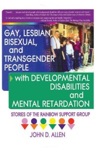 Gay, Lesbian, Bisexual, and Transgender People with Developmental Disabilities and Mental Retardatio: Stories of the Rainbow Support Group