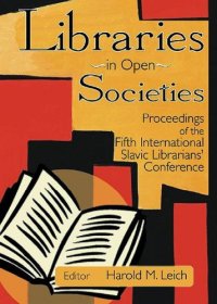 Libraries in Open Societies: Proceedings of the Fifth International Slavic Librarians' Conference