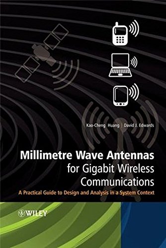 Millimetre Wave Antennas for Gigabit Wireless Communications: A Practical Guide to Design and Analysis in a System Context Millimetre Wave Antennas for Gigabit Wireless Communications: A Practical Guide to Design and Analysis in a System Context