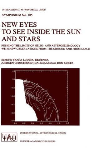 New Eyes to See Inside the Sun and Stars: Pushing the Limits of Helio- And Asteroseismology With New Observations from the Ground and from Space : Proceedings of the 185th Symposium of the New Eyes to See Inside the Sun and Stars: Pushing the Limits of Helio- And Asteroseismology With New Observations from the Ground and from Space : Proceedings of the 185th Symposium of the