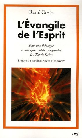 L'Evangile de l'Esprit : Pour une théologie et une spiritualité intégrantes de l'Esprit Saint L'Evangile de l'Esprit : Pour une théologie et une spiritualité intégrantes de l'Esprit Saint
