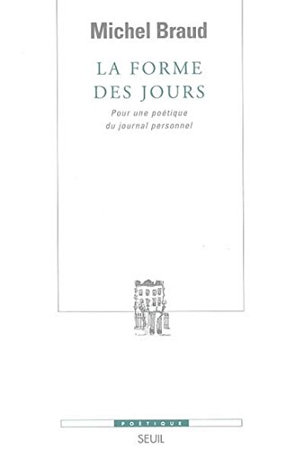 La forme des jours : Pour une poétique du journal personnel La forme des jours : Pour une poétique du journal personnel
