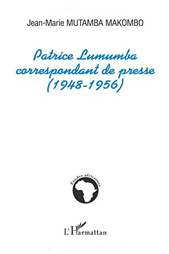 Patrice Lumumba correspondant de presse (1948-1956) Patrice Lumumba correspondant de presse (1948-1956)