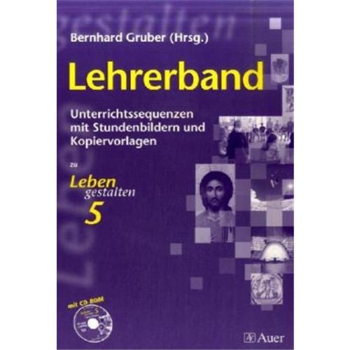 Leben gestalten. Unterrichtswerk für den katholischen Religionsunterricht 5. Klasse am Gymnasium. Lehrerband: Unterrichtssequenzen mit Stundenbildern und Kopiervorlagen Leben gestalten. Unterrichtswerk für den katholischen Religionsunterricht 5. Klasse am Gymnasium. Lehrerband: Unterrichtssequenzen mit Stundenbildern und Kopiervorlagen