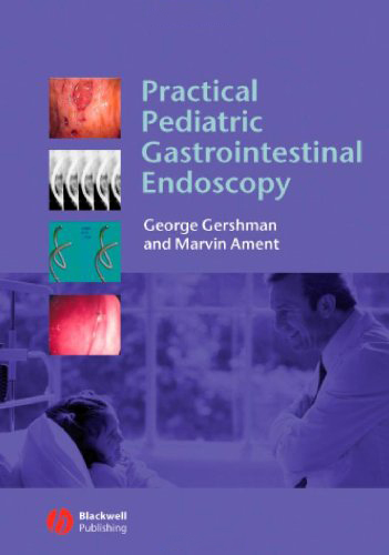 Practical Pediatric Gastrointestinal Endoscopy Practical Pediatric Gastrointestinal Endoscopy