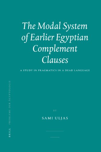 The Modal System of Earlier Egyptian Complement Clauses: A Study in Pragmatics in a Dead Language The Modal System of Earlier Egyptian Complement Clauses: A Study in Pragmatics in a Dead Language